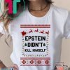 Jeffrey Epstein Didn’t Kill Himself Christmas Shirt