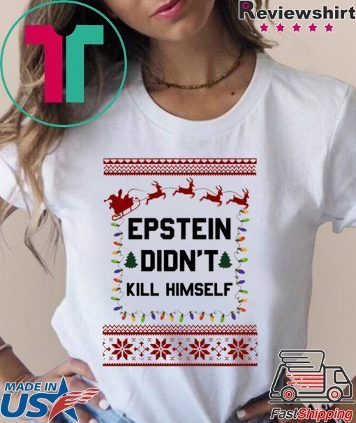 Jeffrey Epstein Didn’t Kill Himself Christmas Shirt