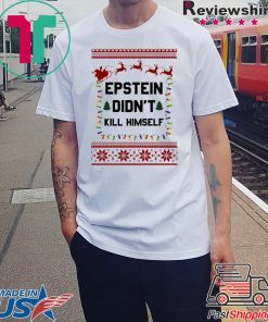 Jeffrey Epstein Didn’t Kill Himself Christmas Shirt