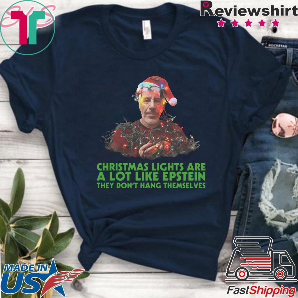 Jeffrey epstein christmas lights are a lot like epstein they don’t hang themselves shirt