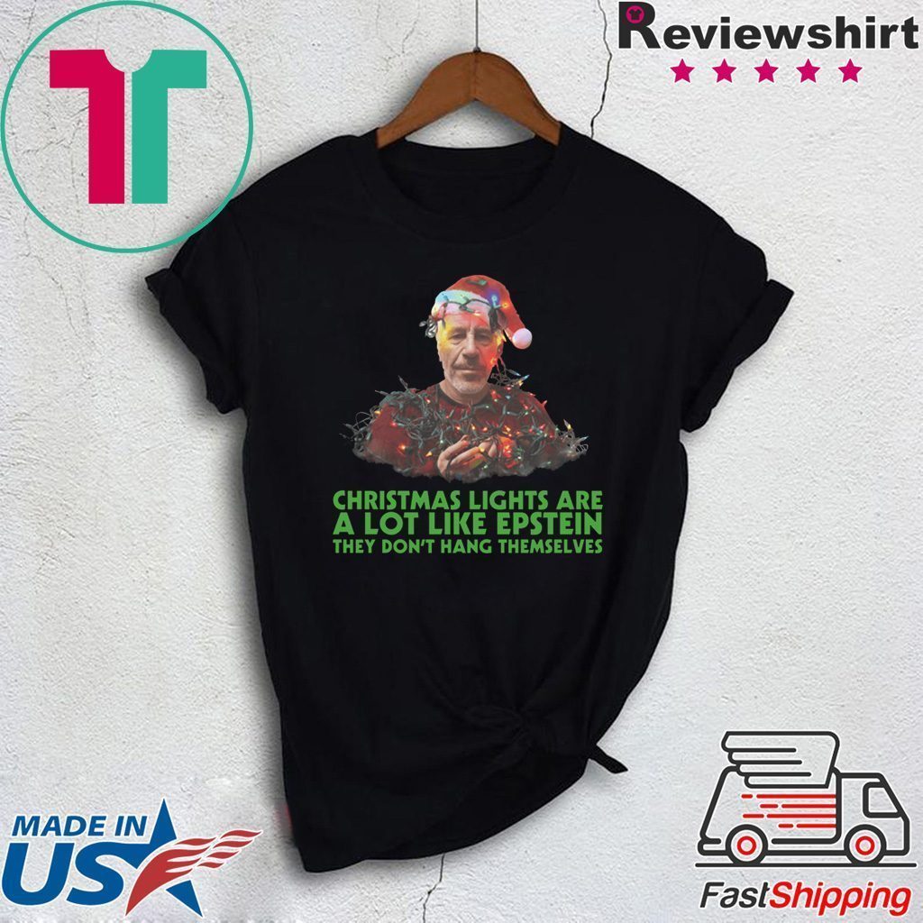 Jeffrey epstein christmas lights are a lot like epstein they don’t hang themselves shirt