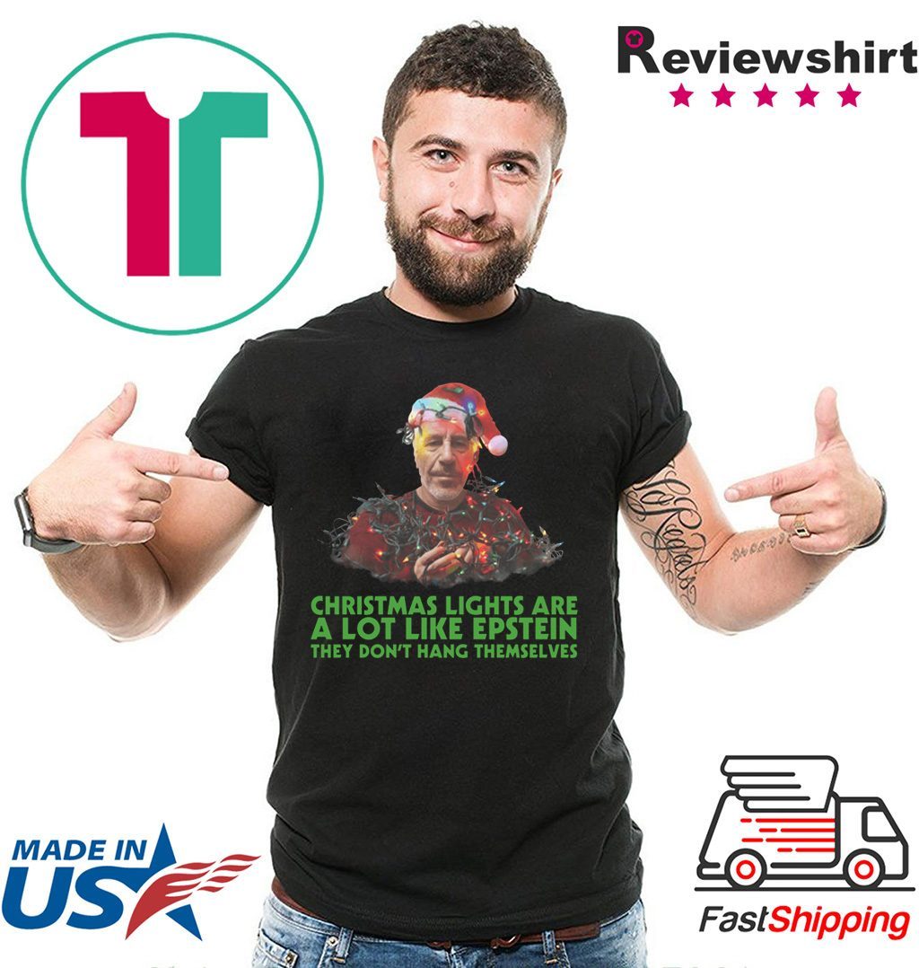 Jeffrey epstein christmas lights are a lot like epstein they don’t hang themselves shirt