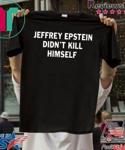 Jeffrey epstein didn’t kill himself shirt