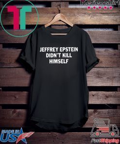 Jeffrey epstein didn’t kill himself Cool Gift T-Shirt