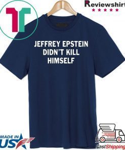 Jeffrey epstein didn’t kill himself shirt