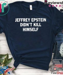 Jeffrey epstein didn’t kill himself Cool Gift T-Shirt
