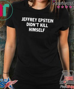 Jeffrey epstein didn’t kill himself Tee shirts
