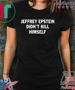 Jeffrey epstein didn’t kill himself Offcial T-Shirts