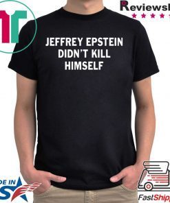 Jeffrey epstein didn’t kill himself shirt