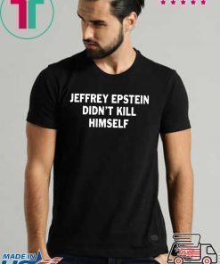 Jeffrey epstein didn’t kill himself Cool Gift T-Shirt