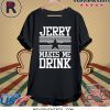 Jerry Makes Me Drink Dallas Cowboys Shirt