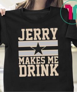 Jerry Makes me drink shirt