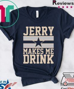 Jerry Makes me drink shirt
