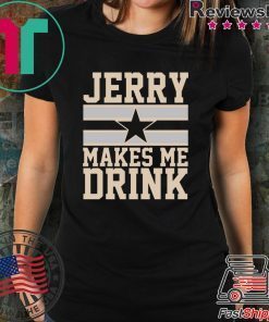 Jerry Makes me drink shirt