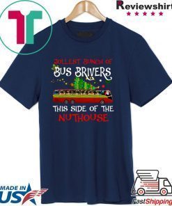 Jolliest Bunch Of Bus Drivers This Side Of The Nuthouse Merry Christmas Shirt