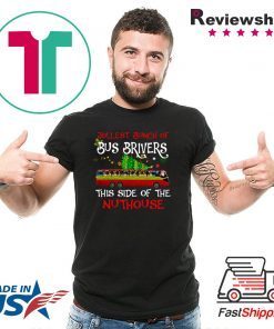 Jolliest Bunch Of Bus Drivers This Side Of The Nuthouse Merry Christmas Shirt