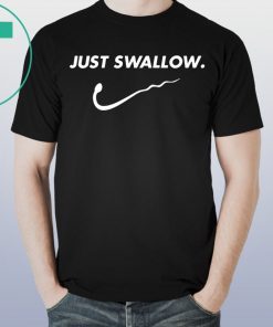 Just Swallow Shirt