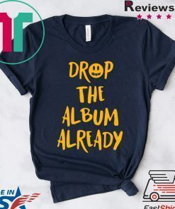 Justin Drop the album already shirt
