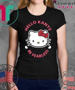 Kanye West Kitty Cat Hello Kanye Be Fearless Shirt