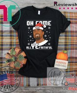 Kanye West Oh come All Ye faithful Christmas T-Shirt