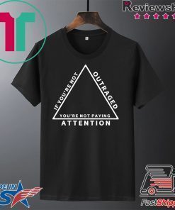 Katie Hill If You’re Not Outraged You’re Not Paying Attention Shirt