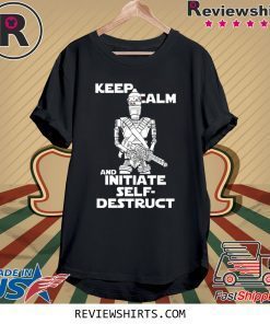 Keep Calm and Initiate Self Destruct Shirt