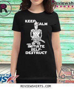 Keep Calm and Initiate Self Destruct Shirt