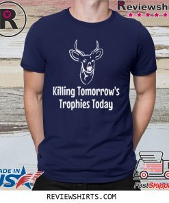 Killing Tomorrow's Trophies Today Shirt