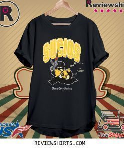 Official King Lil G Sucios This Is Dirty Business Shirt