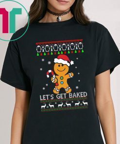 LET'S GET BAKED GINGERBREAD CHRISTMAS SHIRT
