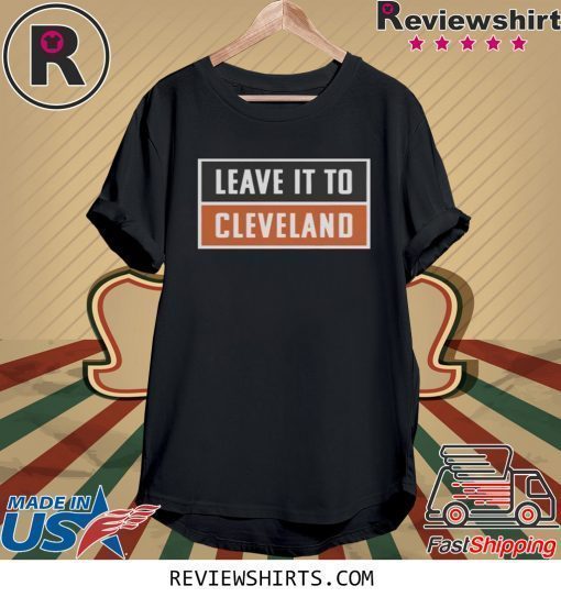 Leave It To Cleveland Brown Shirt Cleveland Browns Shirt