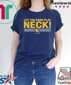 Let The Band Play Neck Shirt