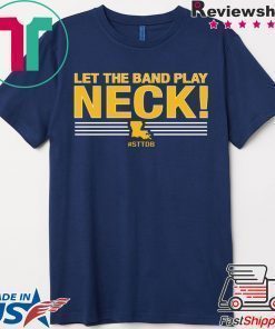 Let The Band Play Neck Shirt