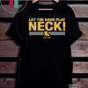 Let The Band Play Neck Shirt