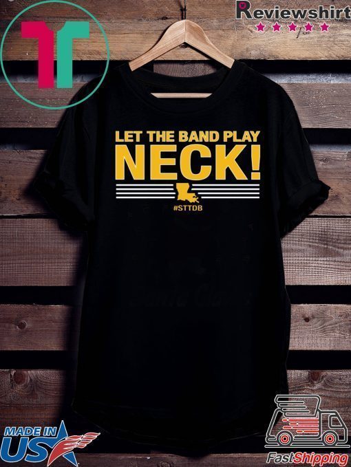 Let The Band Play Neck Shirt