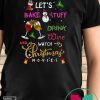Let’s Bake Stuff Drink Wine And Watch Christmas Movies T-Shirt
