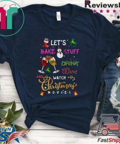 Let’s Bake Stuff Drink Wine And Watch Christmas Movies T-Shirt