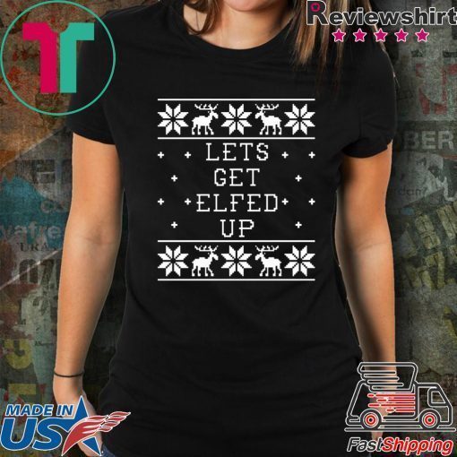 Let’s get Elfed up Christmas T-Shirt