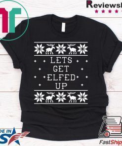 Let’s get Elfed up Christmas T-Shirt