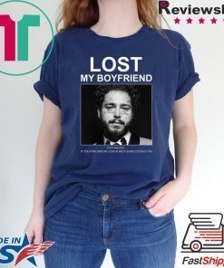 Lost My Boyfriend Post Malone If You Find Him Or Look Shirt