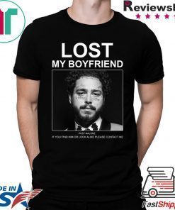 Lost My Boyfriend Post Malone If You Find Him Or Look Shirt
