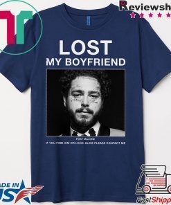 Lost My Boyfriend Post Malone If You Find Him Or Look Shirt