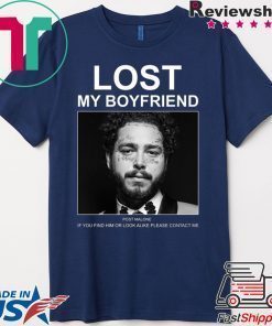 Lost My Boyfriend Post Malone If You Find Him Or Look Shirt