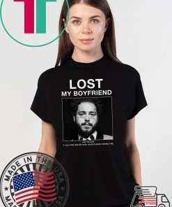Lost My Boyfriend Post Malone If You Find Him Or Look Shirt
