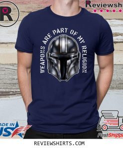 MANDO WEAPONS ARE PART OF MY RELIGION T-SHIRT