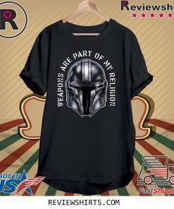 MANDO WEAPONS ARE PART OF MY RELIGION T-SHIRT