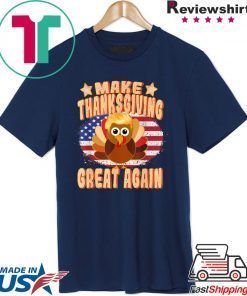Make Thanksgiving Great Again Thanksgiving Trump Turkey T-Shirt