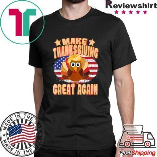 Make Thanksgiving Great Again Thanksgiving Trump Turkey T-Shirt