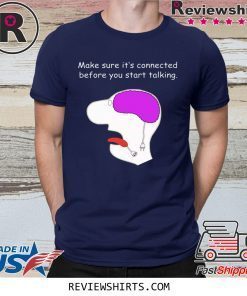 Make sure it’s connected before you start talking shirt