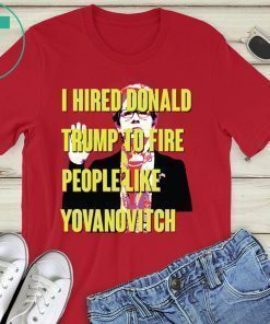 Marie Yovanovitch I Hired Donald Trump To Fire People Like Yovanovitch Shirt